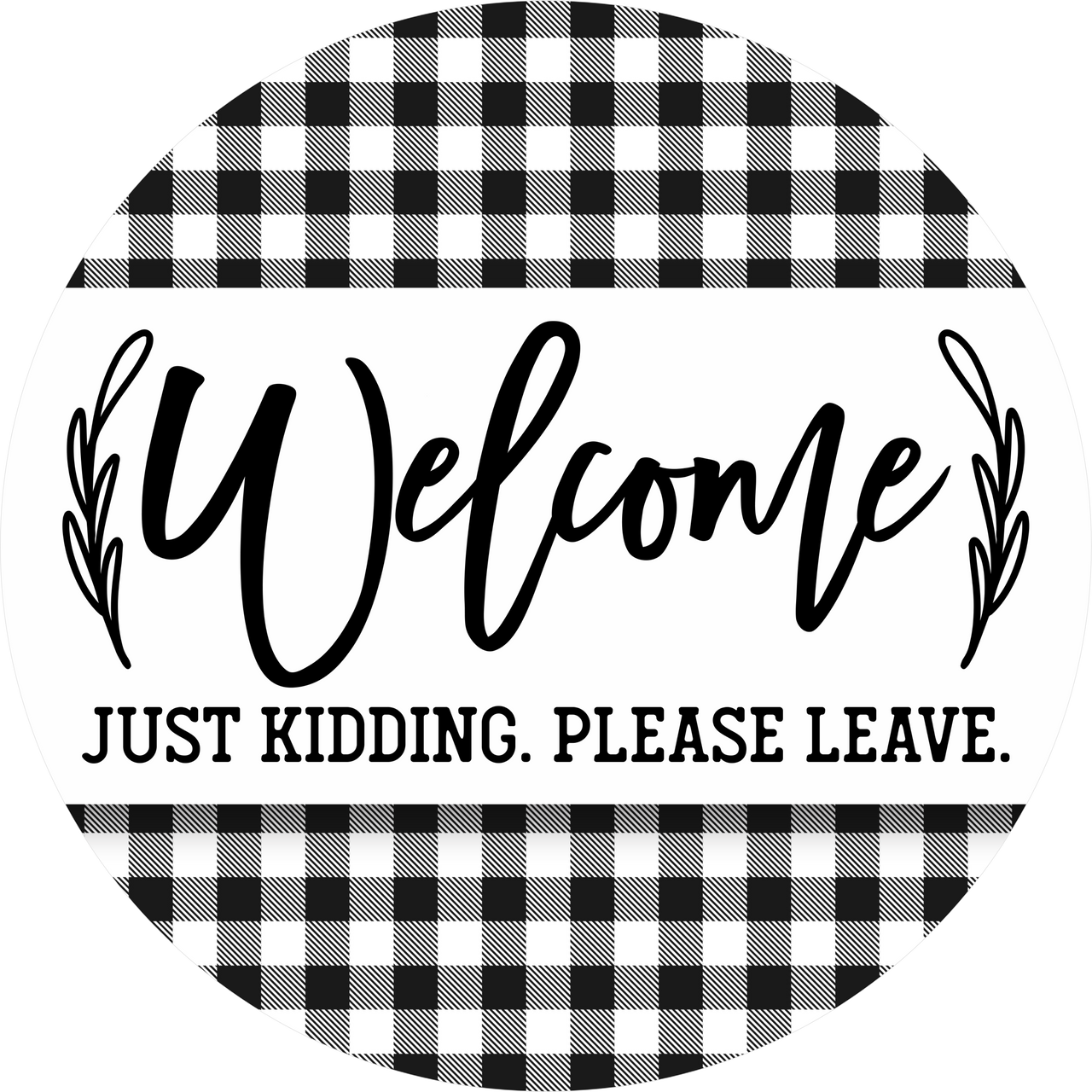 Funny Welcome Sign, Please Leave, DECOE-5323-D, Sign For Wreath, 10" Wood Sign