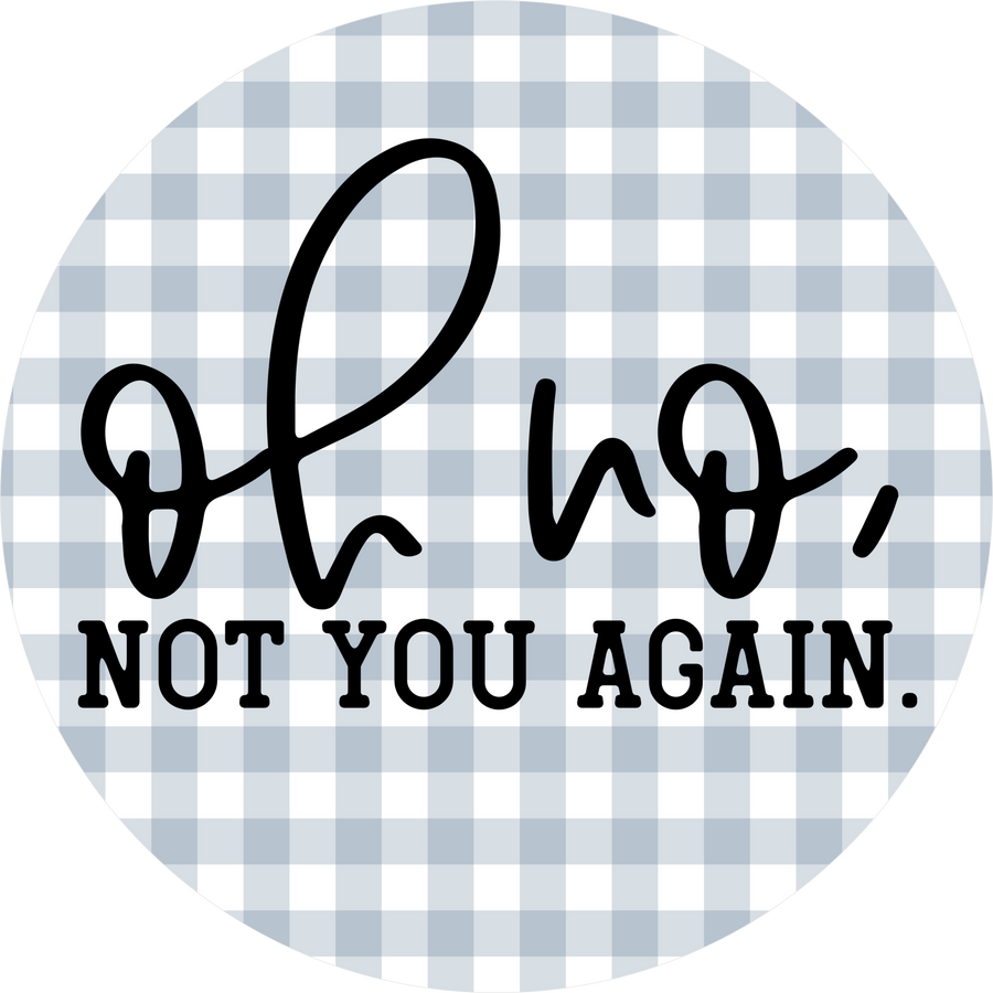 Funny Sign, Oh No Not You, DECOE-5331-D, Sign For Wreath, 10" Wood Sign