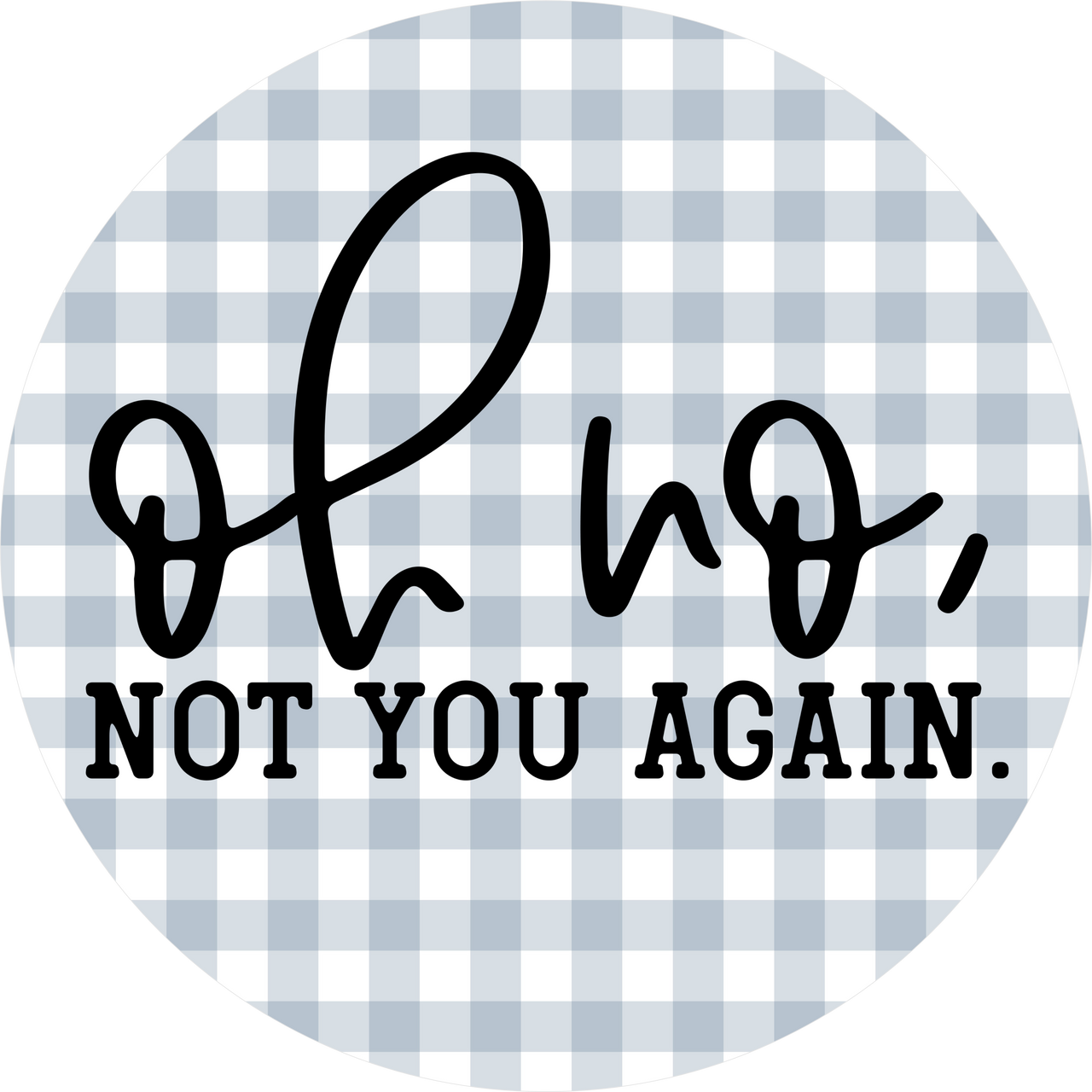 Funny Sign, Oh No Not You, DECOE-5331-DH, 18" Door Hanger