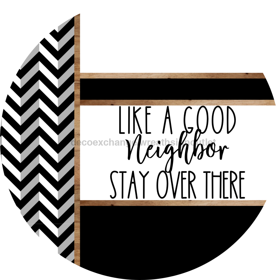 Chevron Door Hanger, Like a Good Neighbor Funny Door Hanger, DCO-01821-DH, 18" Round Wood