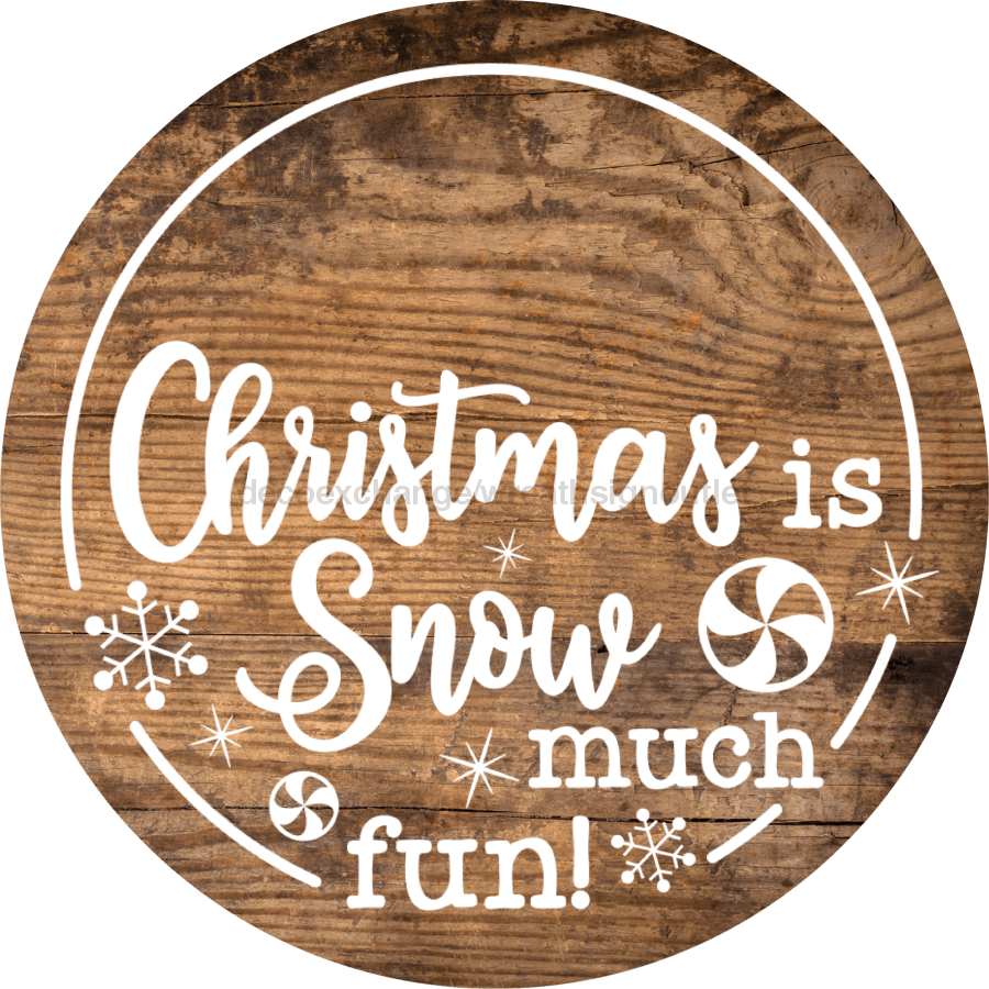 Christmas Door Hanger Is Snow Much Fun Wood Grain Decoe-2642 Round Sign 18