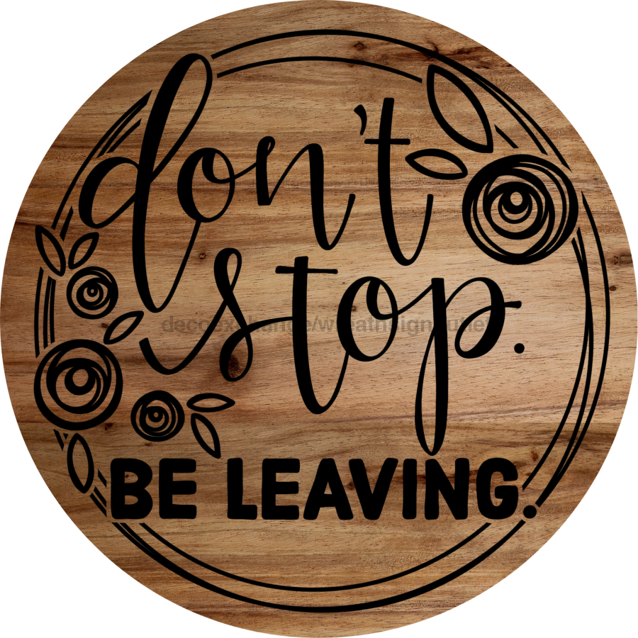 Don't Stop Be Leaving Door Hanger, DCO-01548-DH, 18" Round, Wood Door Hanger - DecoExchange®