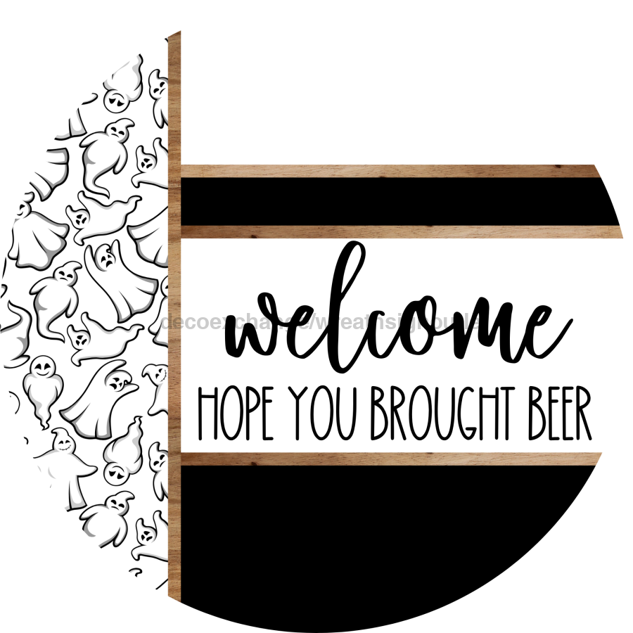 Ghost Door Hanger, Welcome Brought Beer Door Hanger, DCO-01903-DH, 18" Round Wood