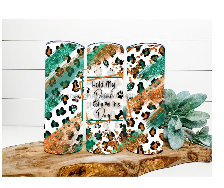 Hold My Drink, I Gotta Pet This Dog Tumbler, Leopard Tumbler 20 oz Skinny Tumbler - DECOETUMBLER-250
