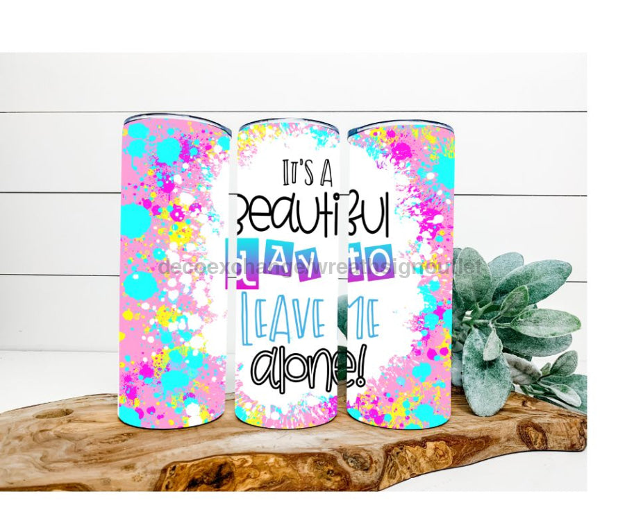 It's A Beautiful Day To Leave Me Alone Tumbler, Pink and Blue Tumbler 20 oz Skinny Tumbler - DECOETUMBLER-231