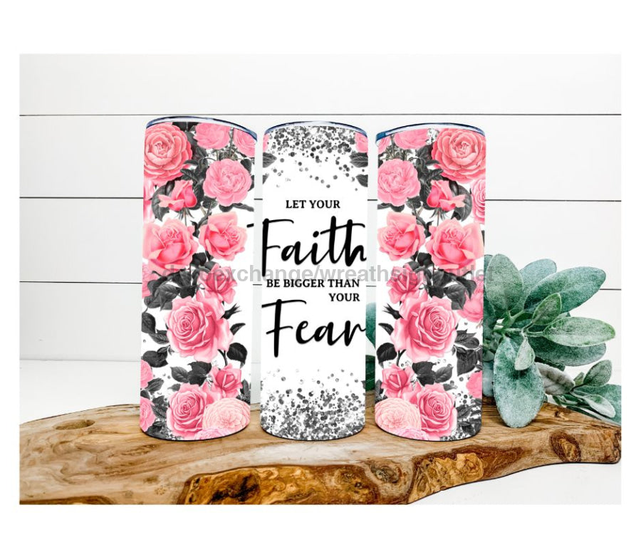 Let Your Faith Be Bigger Than Your Fear Tumbler, Rose Tumbler 20 oz Skinny Tumbler - DECOETUMBLER-239