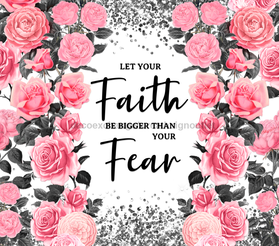 Let Your Faith Be Bigger Than Your Fear Tumbler, Rose Tumbler 20 oz Skinny Tumbler - DECOETUMBLER-239