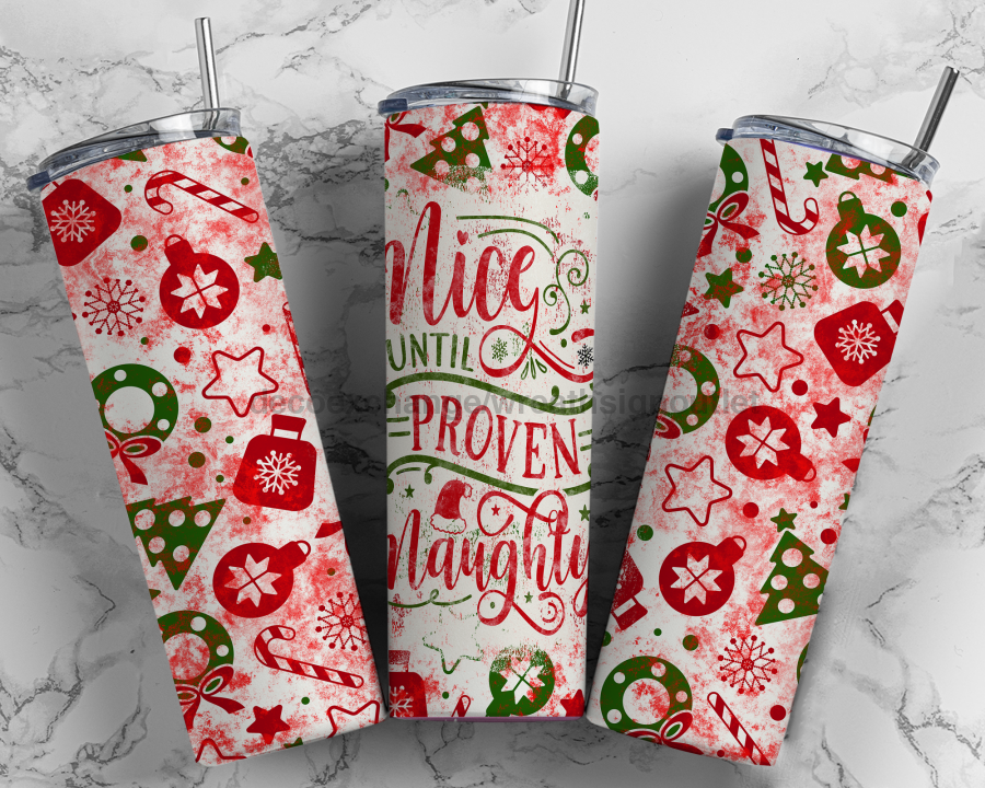 Nice Until Proven Naughty Tumbler 20 oz Skinny Tumbler - DECOETUMBLER-316