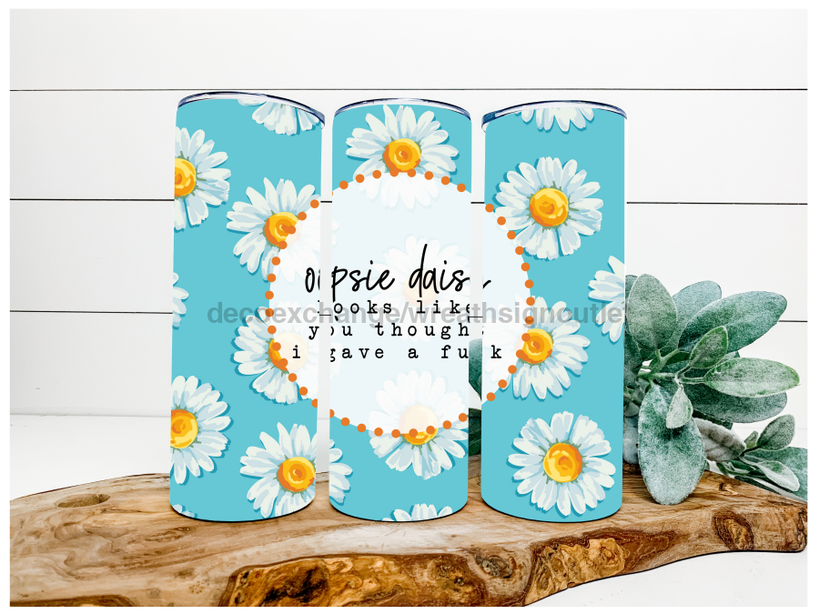Oopsie  Daisy Tumbler, Sarcastic Tumbler, Funny Tumbler, 20 oz Skinny Tumbler - DECOETUMBLER-107