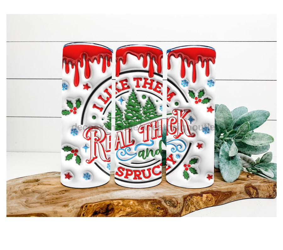 Real Thick and Sprucy Christmas Tumbler, 20 oz Skinny Tumbler - DECOETUMBLER-327