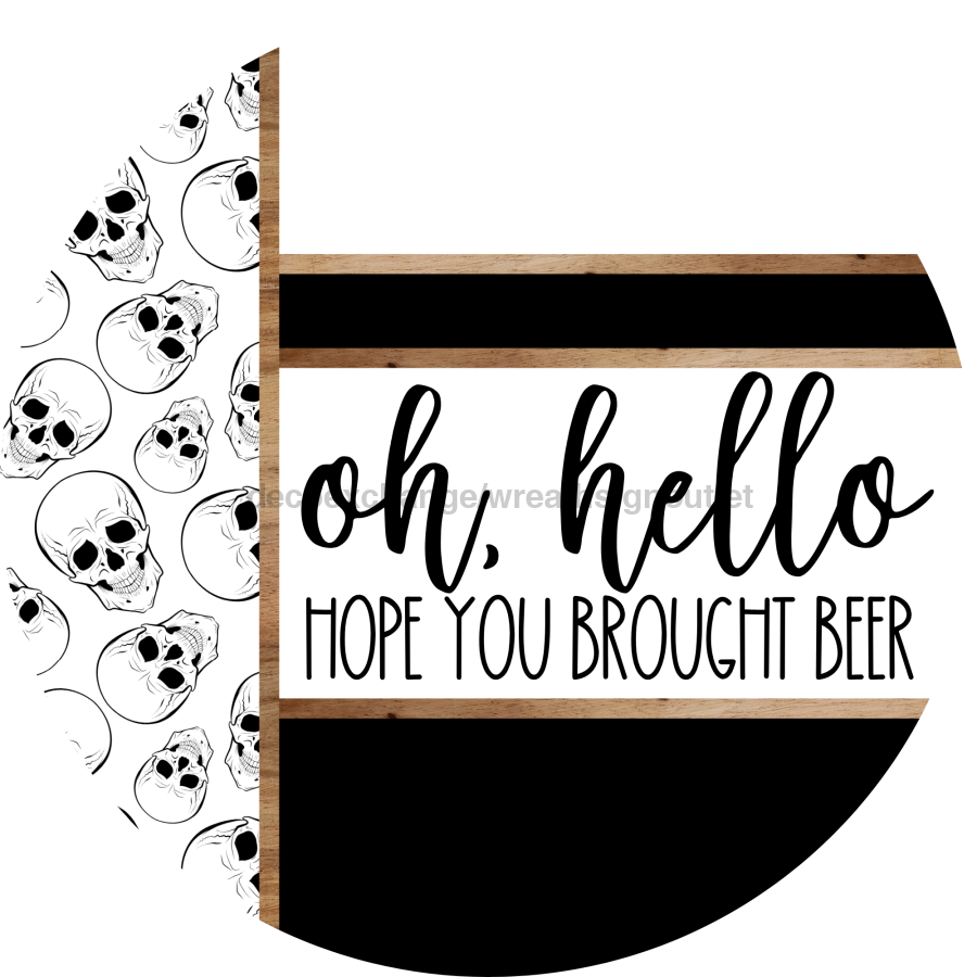 Skulls Door Hanger, Hello Brought Beer Door Hanger, DCO-01810-DH, 18" Round Wood