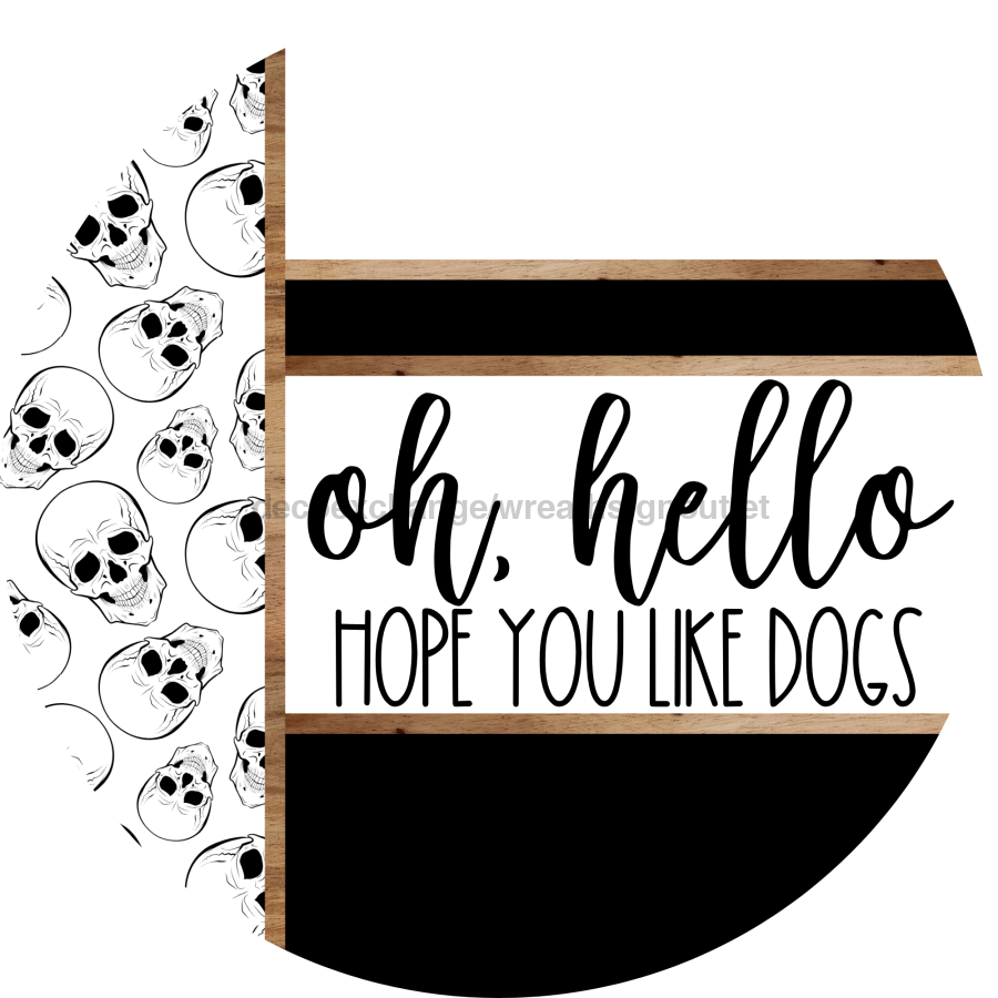 Skulls Door Hanger, Hello Like Dogs Door Hanger, DCO-01813-DH, 18" Round Wood