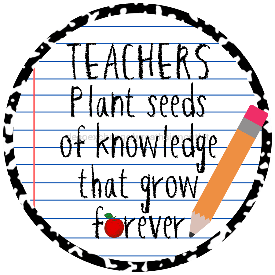 Teacher Sign, Teachers plant seeds, VINYL-DECOE-4070, 10" Vinyl Decal Round