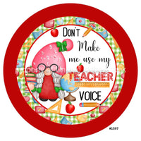 Thumbnail for DON'T MAKE ME USE MY TEACHER VOICE GNOME TEACHERS 10.5" Vinyl Wreath Sign - UTIC-VINYL-V1597