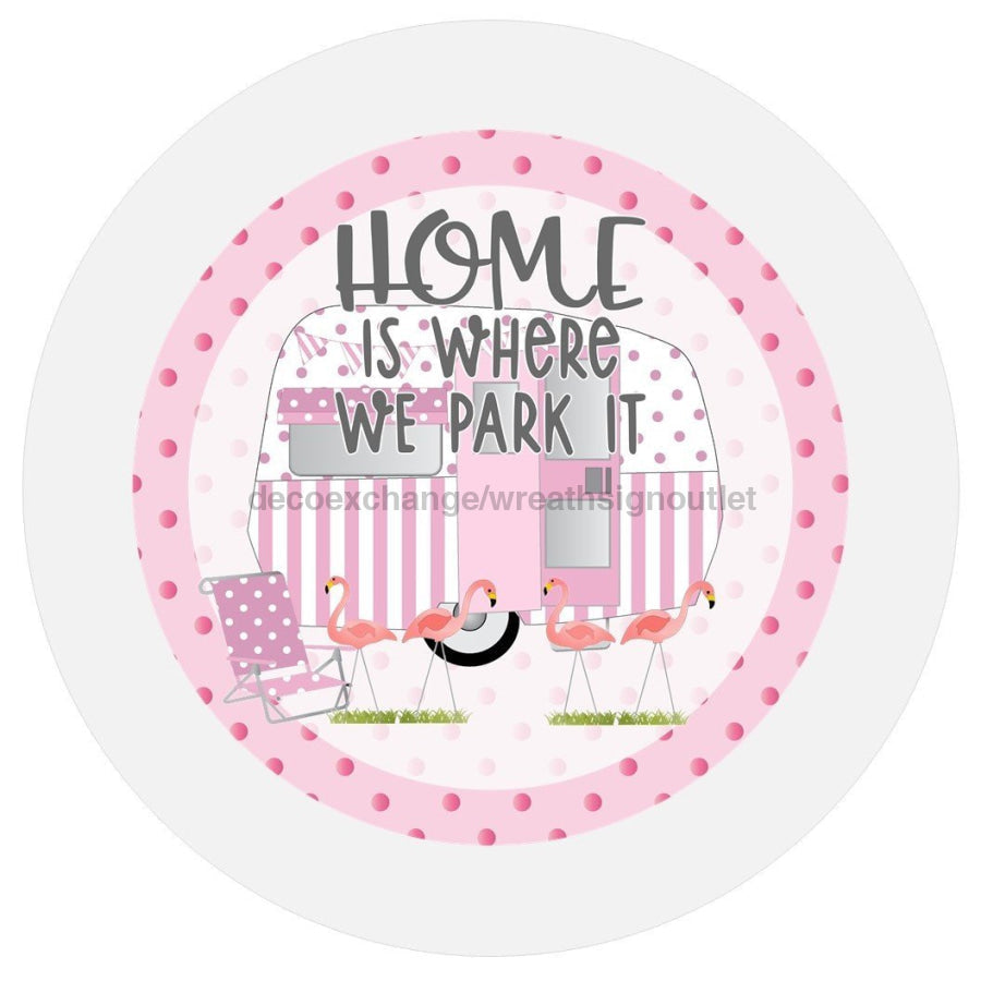 HHOME IS WHERE YOU PARK IT RV WELCOME EEVERYDAY PINK CAMPER 10.5" Vinyl Wreath Sign - UTIC-VINYL-V642