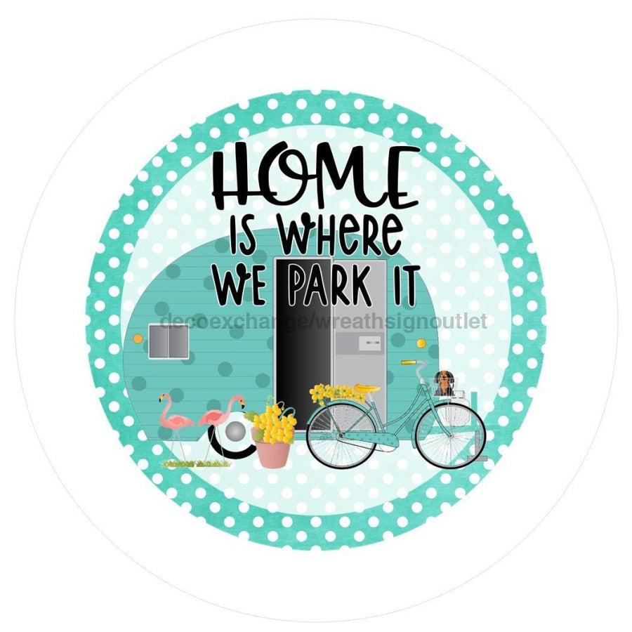 HOME IS WHERE WE PARK IT RV WWELCOME EVERYDAY BLUE CAMPER 10.5" Vinyl Wreath Sign - UTIC-VINYL-V641