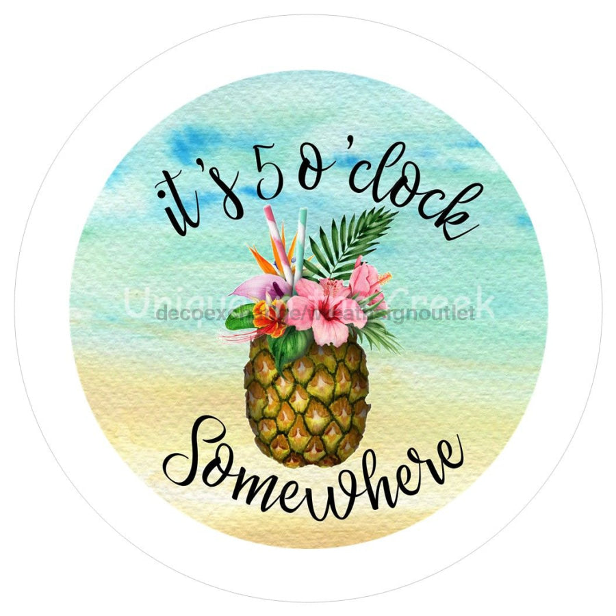IT'S 5 O'CLOCK SOMEWHERE PINEAPPLE BEACH SUMMER 10.5" Vinyl Wreath Sign - UTIC-VINYL-V1061
