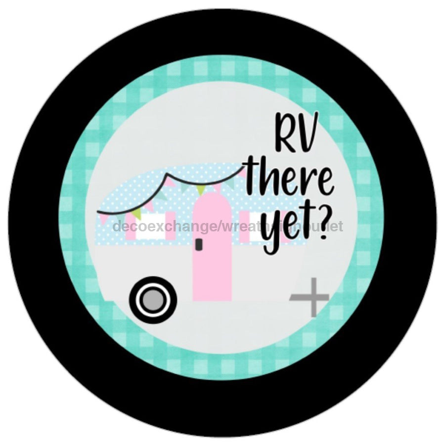 RV THERE YET EVERYDAY CAMPER SPRING SUMMER 10.5" Vinyl Wreath Sign - UTIC-VINYL-V633