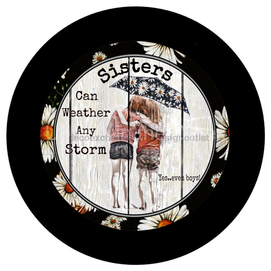 SISTERS WEATHER THE STROM FLOWERS EVERYDAY 10.5" Vinyl Wreath Sign - UTIC-VINYL-V1208