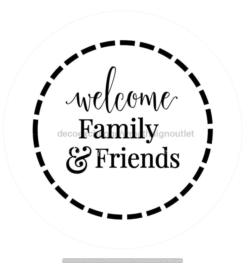 WELCOME FRIENDS AND FAMILY EVERYDAY 10.5" Vinyl Wreath Sign - UTIC-VINYL-V669