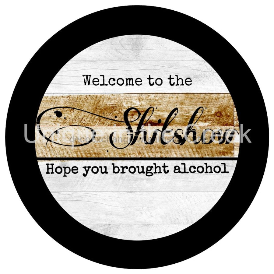WELCOME SHIT SHOW ALCOHOL EVERYDAY 10.5" Vinyl Wreath Sign - UTIC-VINYL-V1267