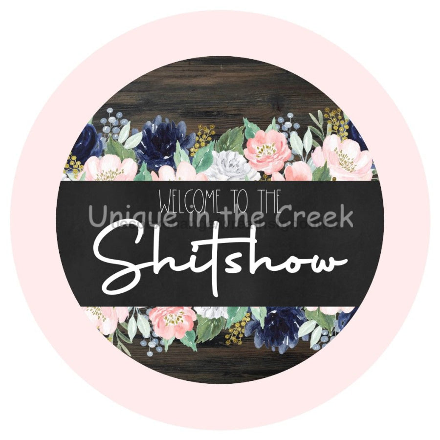 WELCOME SHIT SHOW FLORAL EVERYDAY 10.5" Vinyl Wreath Sign - UTIC-VINYL-V1080