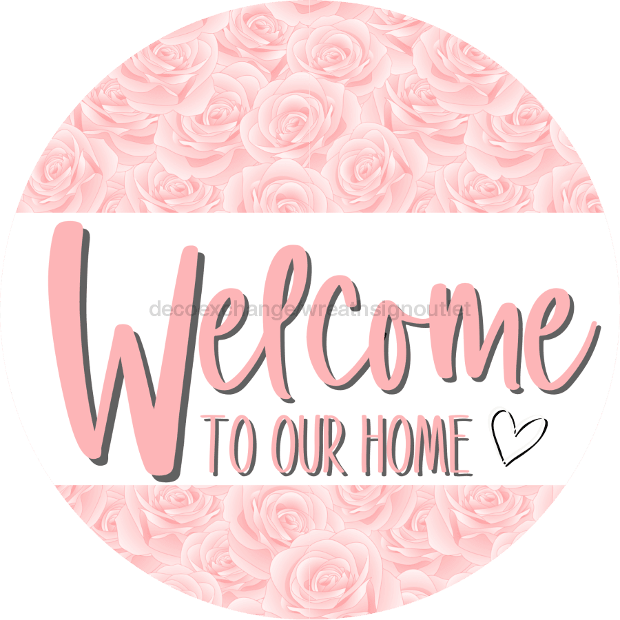 Welcome To Our Home, Mothers Day Sign, Every Day Sign, Spring Sign, DECOE-4025, 10" Metal Round