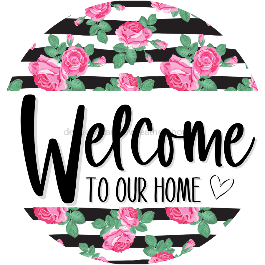 Welcome To Our Home, Mothers Day Sign, Every Day Sign, Spring Sign, DECOE-4026, 10" Metal Round