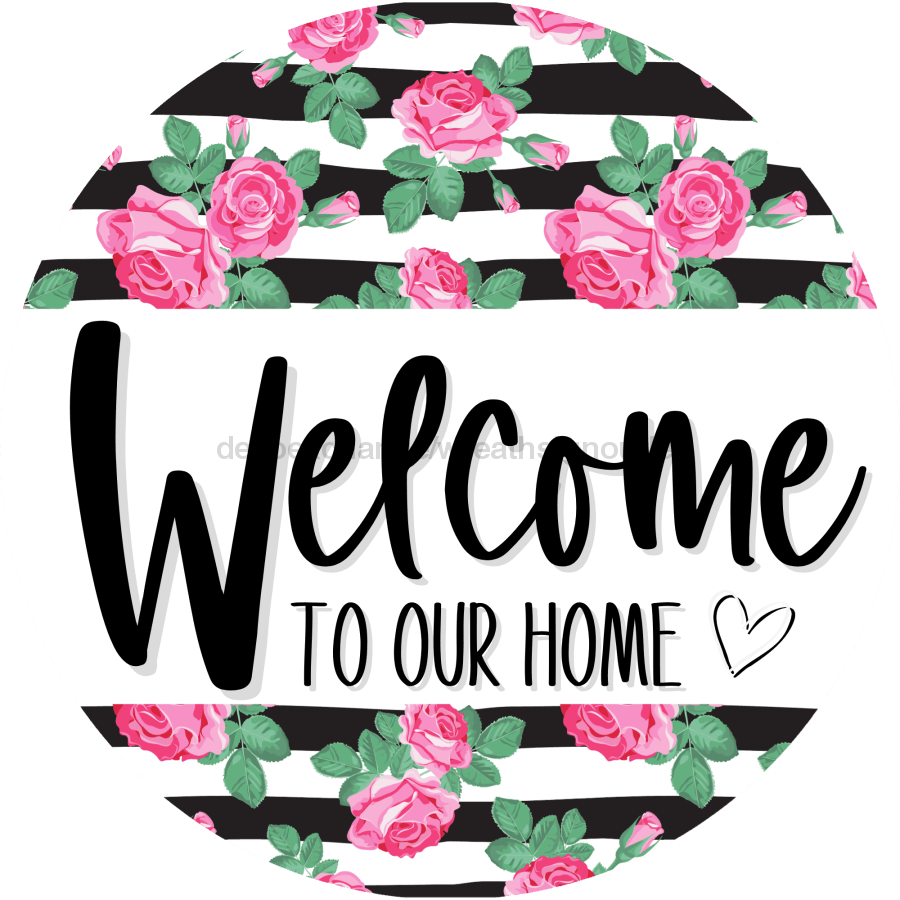Welcome To Our Home, Mothers Day Sign, Every Day Sign, Spring Sign, DECOE-4026-DH, 18 Wood Round