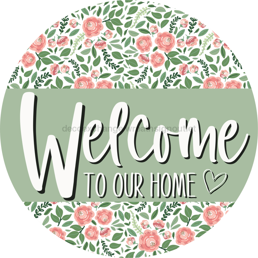 Welcome To Our Home, Mothers Day Sign, Every Day Sign, Spring Sign, DECOE-4028-DH, 18 Wood Round