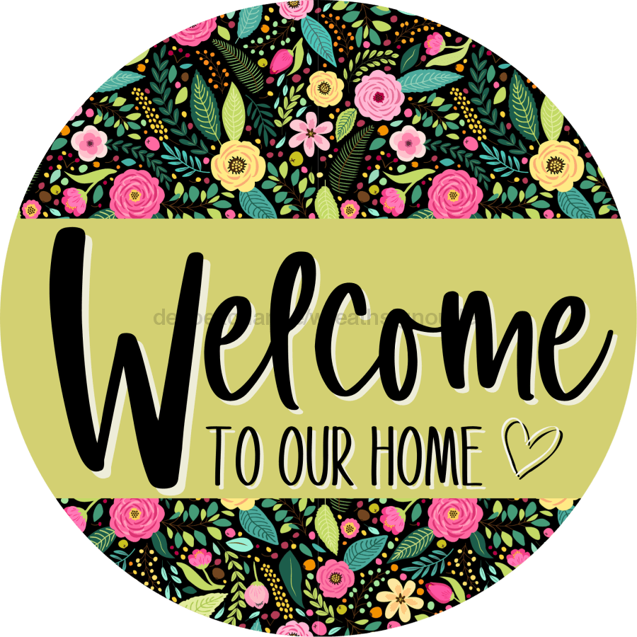 Welcome To Our Home, Mothers Day Sign, Every Day Sign, Spring Sign, DECOE-4030, 10" Metal Round