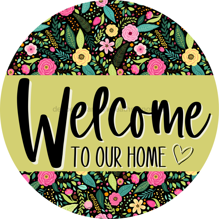 Welcome To Our Home, Mothers Day Sign, Every Day Sign, Spring Sign, DECOE-4030-DH, 18 Wood Round