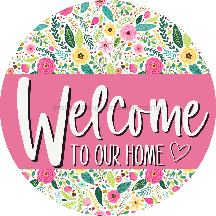 Welcome To Our Home, Mothers Day Sign, Every Day Sign, Spring Sign, DECOE-4031-DH, 18 Wood Round