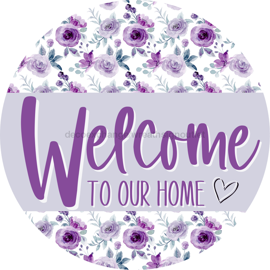 Welcome To Our Home, Mothers Day Sign, Every Day Sign, Spring Sign, VINYL-DECOE-4024, 10" Vinyl Decal Round