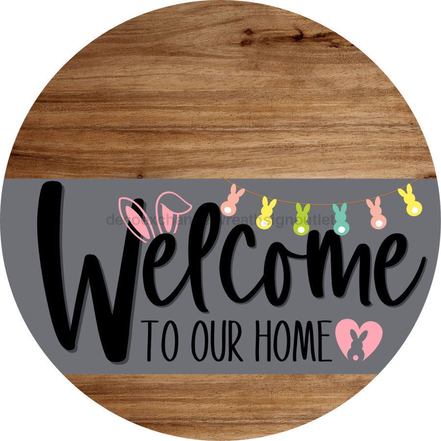 Welcome To Our Home Sign Easter Gray Stripe Wood Grain Decoe-3413-Dh 18 Round