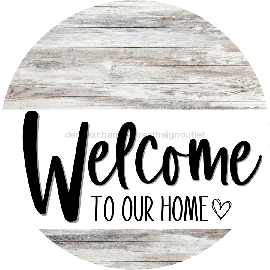 Welcome To Our Home Sign Heart Every Day Light Wood Grain Decoe-2771 Round 18 Wood