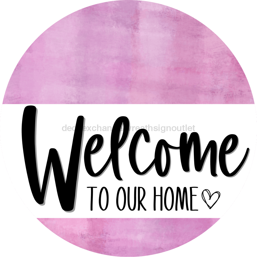 Welcome To Our Home Sign Heart Every Day Pink Finish Decoe-2769 Round 18 Wood