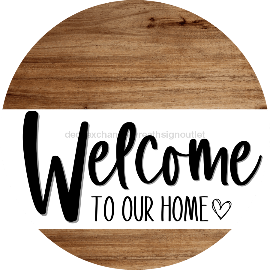 Welcome To Our Home Sign Heart Every Day Wood Grain Decoe-2762 Round 18