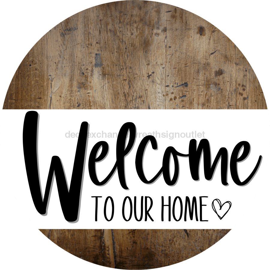 Welcome To Our Home Sign Heart Every Day Wood Grain Decoe-2766 Round 18