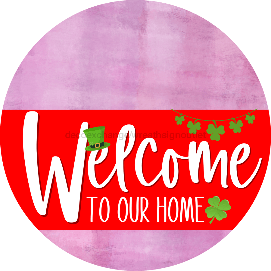 Welcome To Our Home Sign St Patricks Day Red Stripe Pink Stain Decoe-3296-Dh 18 Wood Round