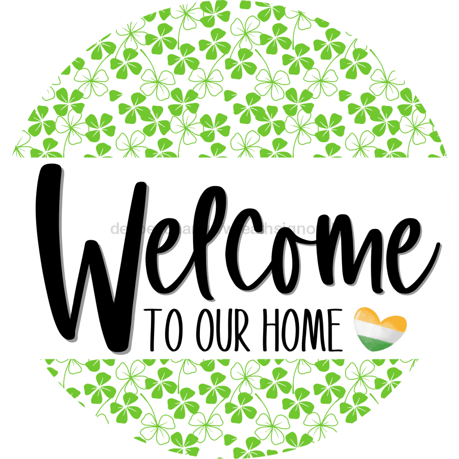 Welcome To Our Home, St Patricks Day Sign, DECOE-4023, 10" Metal Round