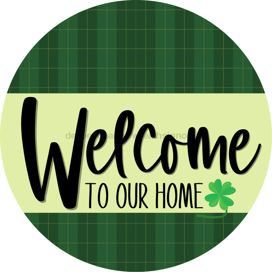 Welcome To Our Home, St Patricks Day Sign, DECOE-4032, 10" Metal Round
