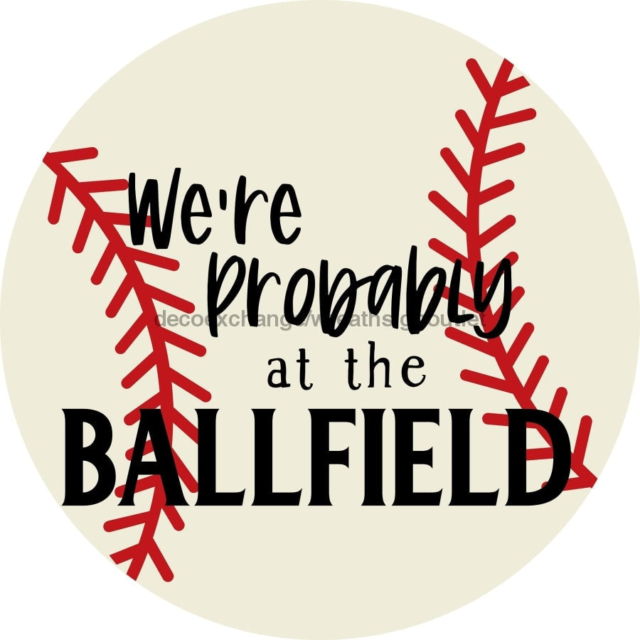 Wreath Sign, Baseball Sign, Probably At The Ballfield, Summer Sign, Round Sign, DECOE-515, Sign For Wreath 12 round, metal sign, summer