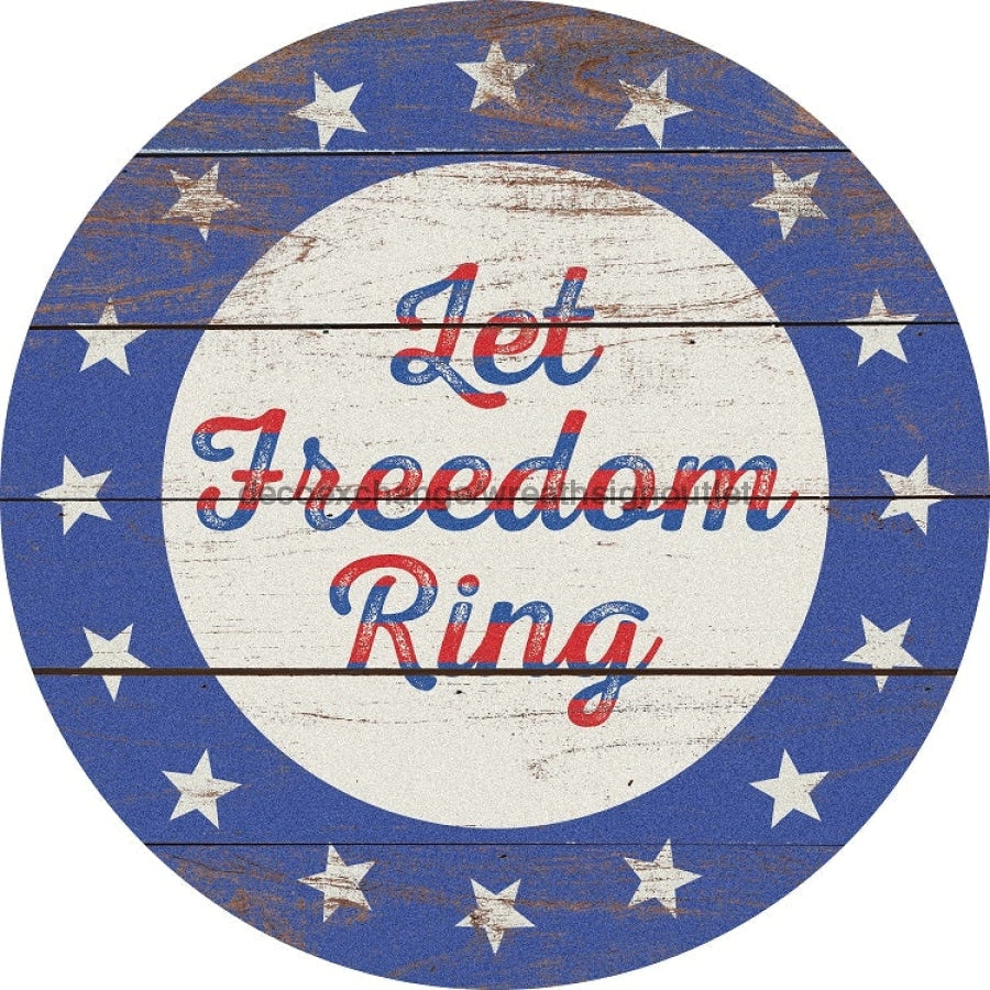 Wreath Sign, Let Freedom Ring, Round Patriotic Sign, DECOE-478, Sign For Wreath 12 round, metal sign, patriotic