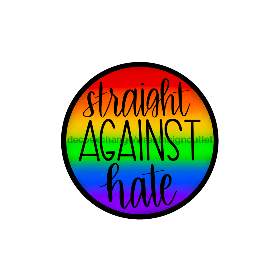 Wreath Sign, Pride Sign, Ally Sign, Straight Against Hate, DECOE-1020, Sign For Wreath 10 round, metal sign, Pride