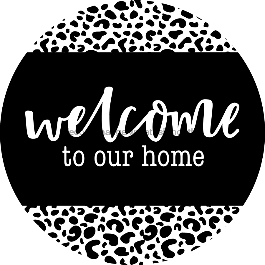 Wreath Sign, Welcome To Our Home, Leopard Print Sign, Round Sign, DECOE-518, Sign For Wreath,  wood wreath sign, 10 round, fall, every day, summer