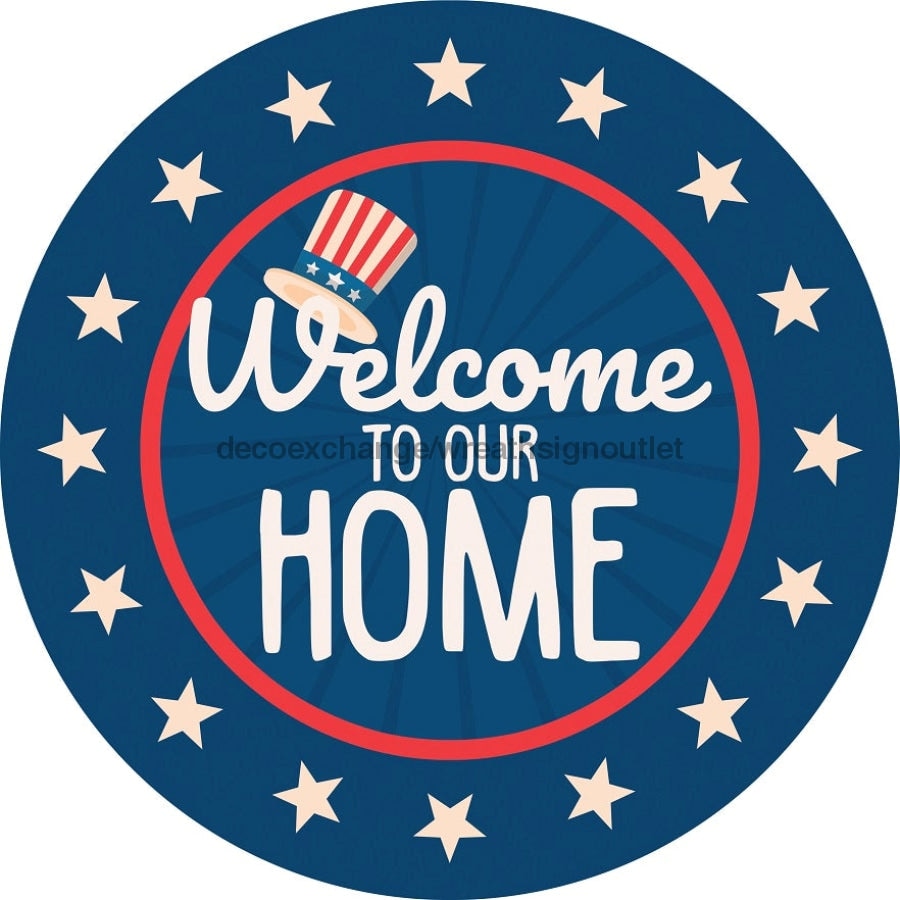 Wreath Sign, Welcome To Our Home, Round Patriotic Sign, DECOE-501, Sign For Wreath,  wood wreath sign, 10 round, patriotic
