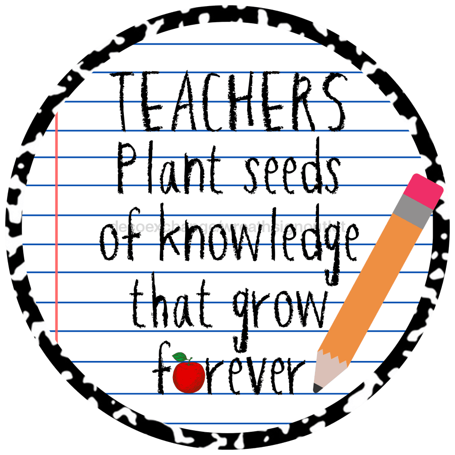 Teacher Sign, Teachers plant seeds, DECOE-4070, 10" Metal Round