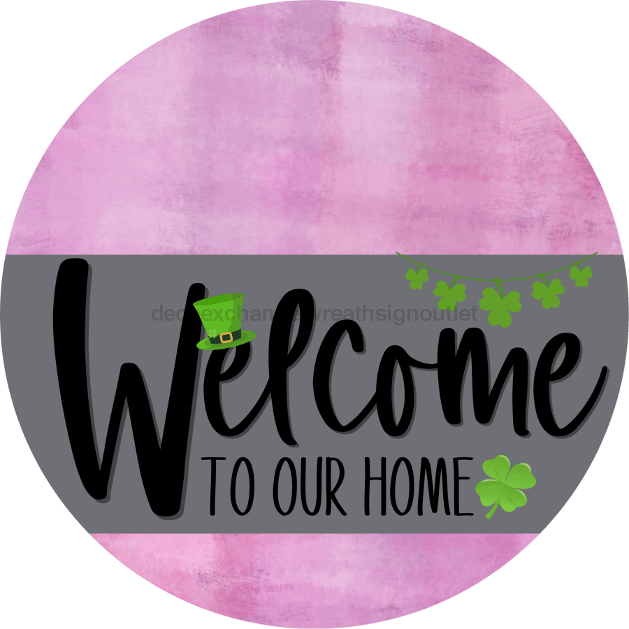 Welcome To Our Home Sign St Patricks Day Gray Stripe Pink Stain Decoe-3266-Dh 18 Wood Round