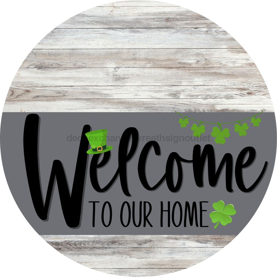 Welcome To Our Home Sign St Patricks Day Gray Stripe White Wash Decoe-3268-Dh 18 Wood Round